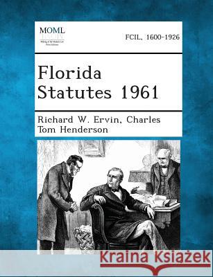 Florida Statutes 1961 Charles Tom Henderson, Richard W Ervin 9781289328146 Gale, Making of Modern Law