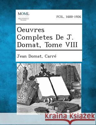 Oeuvres Completes de J. Domat, Tome VIII Jean Domat, Carre 9781289339630