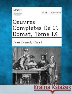 Oeuvres Completes de J. Domat, Tome IX Jean Domat, Carre 9781289339678