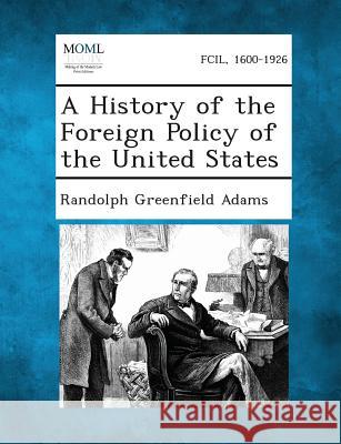 A History of the Foreign Policy of the United States Randolph Greenfield Adams 9781289340391 Gale, Making of Modern Law