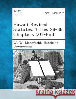 Hawaii Revised Statutes. Titles 28-38, Chapters 501-End W W Mansfield, Hidehiko Uyenoyama 9781289344313 Gale, Making of Modern Law