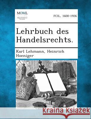 Lehrbuch Des Handelsrechts. Karl Lehmann, Heinrich Hoeniger 9781289345693