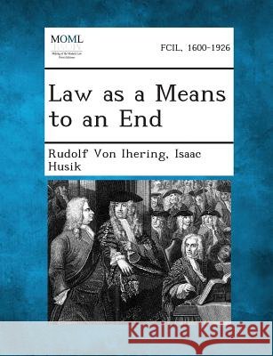 Law as a Means to an End Rudolf Von Ihering, Isaac Husik 9781289345716