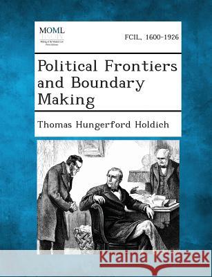 Political Frontiers and Boundary Making Thomas Hungerford Holdich 9781289346881