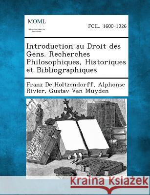 Introduction Au Droit Des Gens. Recherches Philosophiques, Historiques Et Bibliographiques Franz De Holtzendorff, Alphonse Rivier, Gustav Van Muyden 9781289348335