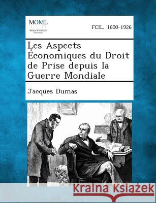 Les Aspects Economiques Du Droit de Prise Depuis La Guerre Mondiale Jacques Dumas 9781289351878