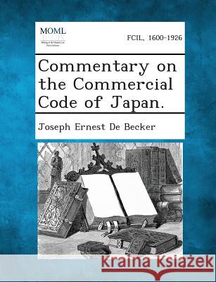 Commentary on the Commercial Code of Japan. Joseph Ernest De Becker 9781289357191