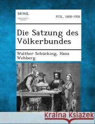 Die Satzung Des Volkerbundes Walther Schucking, Dr Hans Wehberg 9781289358211