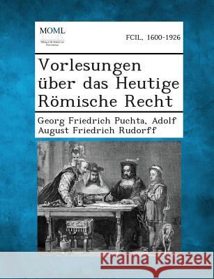 Vorlesungen Uber Das Heutige Romische Recht Georg Friedrich Puchta, Adolf August Friedrich Rudorff 9781289358457