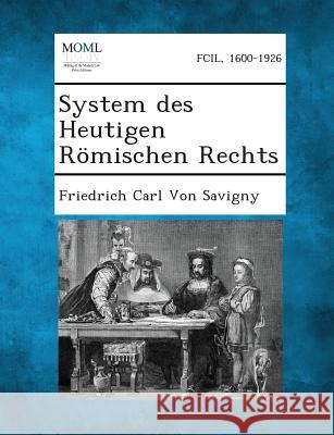 System Des Heutigen Romischen Rechts Friedrich Carl Von Savigny 9781289359058