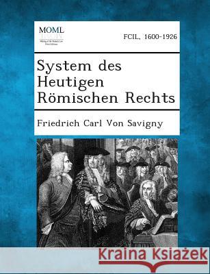 System Des Heutigen Romischen Rechts Friedrich Carl Von Savigny 9781289359065
