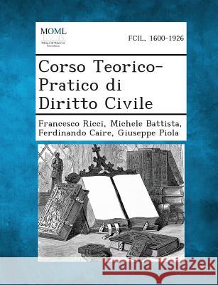 Corso Teorico-Pratico Di Diritto Civile Francesco Ricci, Michele Battista, Ferdinando Caire 9781289359379 Gale, Making of Modern Law