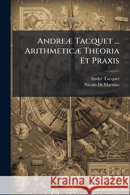 Andreae Tacquet ... Arithmeticae Theoria Et Praxis Sigmund Freud Anna Freud Andre Tacquet 9781289723095