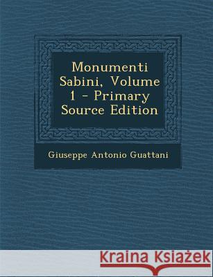 Monumenti Sabini, Volume 1 Sigmund Freud Anna Freud Giuseppe Antonio Guattani 9781289749491 Polity Press