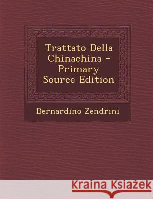 Trattato Della Chinachina T. G. Bishop Bernardino Zendrini 9781289798734 Cambridge University Press