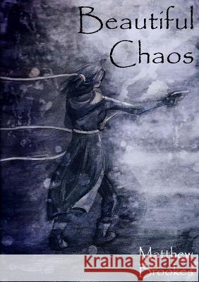 Beautiful Chaos Matthew Brookes 9781291002621