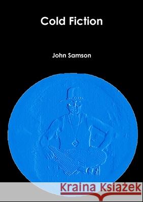 Cold Fiction John Samson 9781291007947
