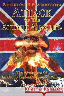 Attack of the Atomic Airships Steven R. Harrison 9781291008852 Lulu.com