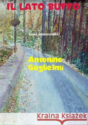 IL Lato Buffo antonino guglielmi 9781291011159