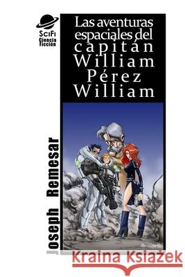 Las Aventuras Espaciales De William Perez William Joseph Remesar 9781291011968 Lulu.com