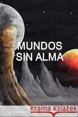 MUNDOS SIN ALMA Francisco Javier Masegosa Ávila 9781291019148