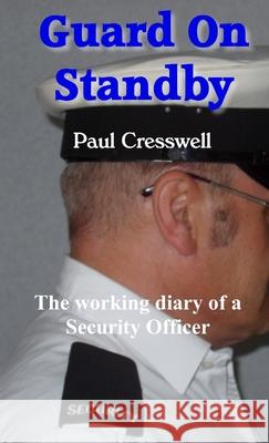 Guard On Standby Paul Cresswell 9781291020311