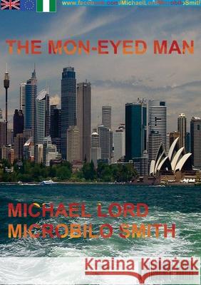 The Mon-Eyed Man Michael Lord Microbilo Smith 9781291021264