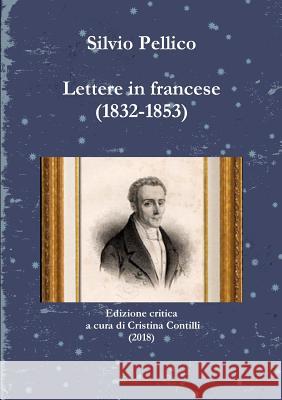 Lettere in Francese (1832-1853) Silvio Pellico 9781291022599 Lulu.com