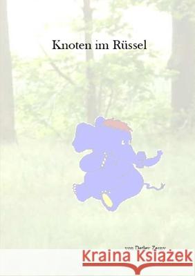 Knoten im Rüssel 11.08.2012 Zesny, Detlev 9781291026665