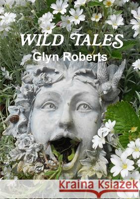 Wild Tales Glyn Roberts 9781291029611