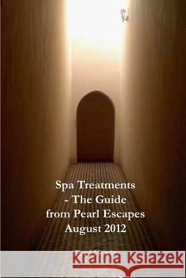 Spa Treatments - The Guide from Pearl Escapes August 2012 Pearl Howie 9781291033465