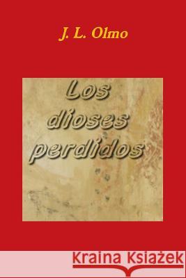 Los Dioses Perdidos J. L. Olmo 9781291035889 Lulu.com
