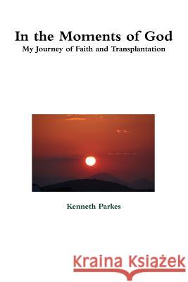 In the Moments of God Kenneth Parkes 9781291051575