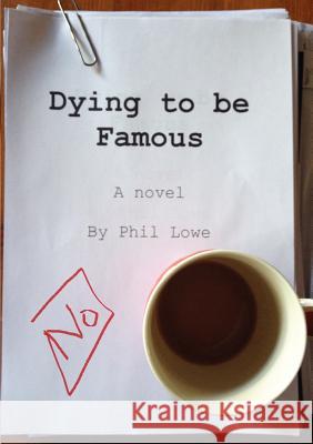 Dying to be Famous Phil Lowe 9781291052756