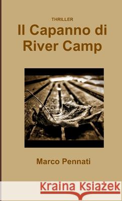Il Capanno di River Camp Marco Pennati 9781291054170 Lulu.com