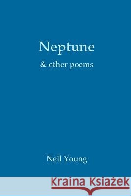 Neptune & other poems Young, Neil 9781291055405