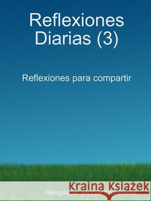 Reflexiones Diarias (3) Luis Castellanos 9781291057225 Lulu.com