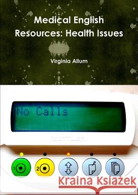 Medical English Resources: Health Issues Virginia Allum 9781291074109 Lulu.com