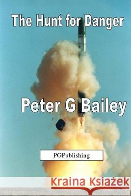 'The Hunt for Danger' Peter G. Bailey 9781291077414 Lulu Press Inc