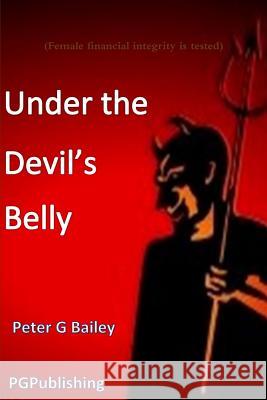 'Under the Devil's Belly' Peter Bailey 9781291079210