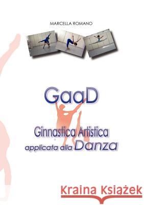 GaaD Ginnastica artistica applicata alla Danza Marcella Romano 9781291080223