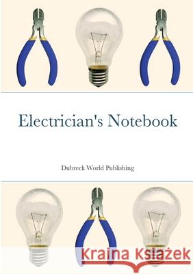 Electrician's Notebook Dubreck Worl 9781291081916 Lulu.com