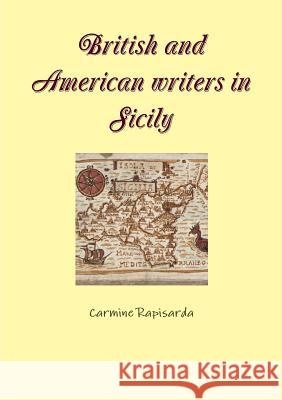 British and American writers in Sicily Rapisarda, Carmine 9781291092226