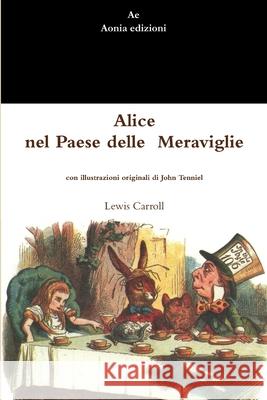 Alice nel Paese delle Meraviglie Lewis Carroll 9781291093209 Lulu Press