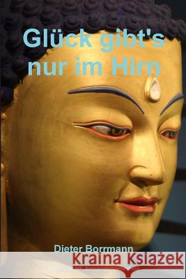 Gluck Gibt's Nur Im Hirn Dieter Borrmann 9781291107562