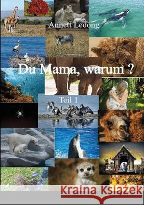 Du Mama, warum ...?: Teil 1 Annett Ledong 9781291112016