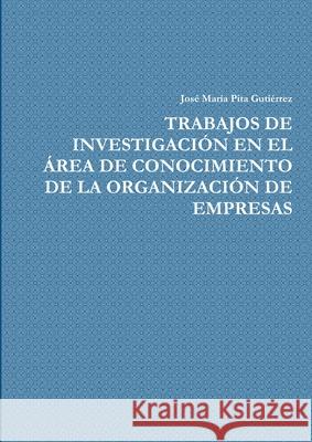 Trabajos de Investigación En El Área de Conocimiento de la Organización de Empresas Pita Gutiérrez, José María 9781291113532