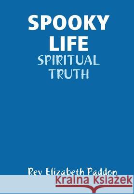 Spooky Life Rev Elizabeth Paddon 9781291132823 Lulu.com