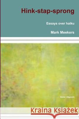 Hink-stap-sprong (essays Over Haiku) Mark Meekers 9781291136869 Lulu.com