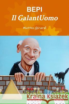 Bepi Il Galantuomo Matteo Girardi 9781291140651